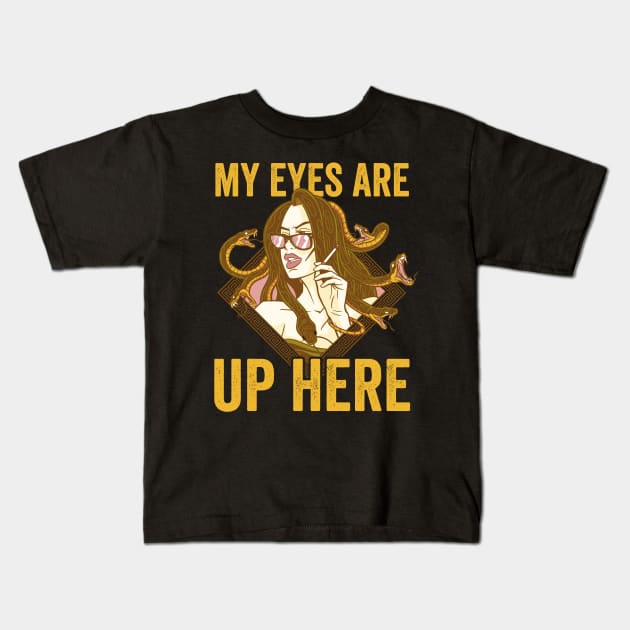 Funny Medusa My Eyes Are Up Here Kids T-Shirt by Visual Vibes